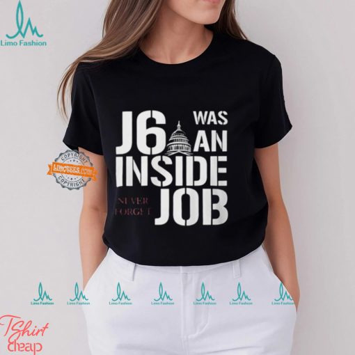 J6 Was An Inside Job Never Forget Shirt