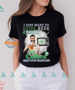 Jayson Tatum I Just Want To Drink Beer And Watch My Boston Celtics Beat Your Team’s Ass shirt