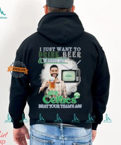 Jayson Tatum I Just Want To Drink Beer And Watch My Boston Celtics Beat Your Team’s Ass shirt
