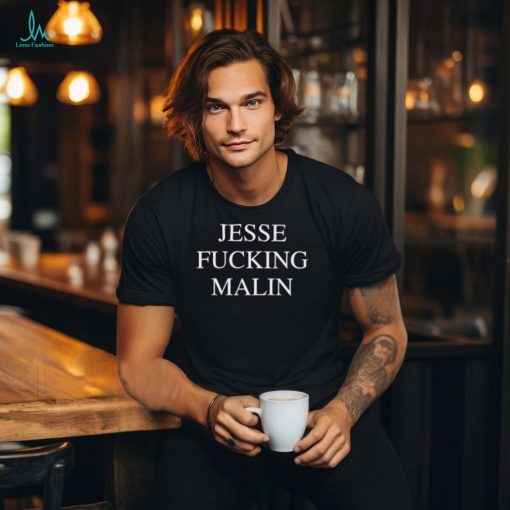 Jesse Fcking Malin Shirt