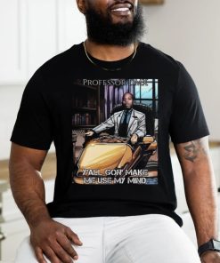 Jimbojonestown Professor Dmx Y'all Gon' Make Me Use My Mind Shirt