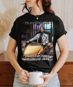 Jimbojonestown Professor Dmx Y'all Gon' Make Me Use My Mind Shirt