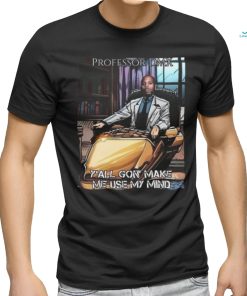 Jimbojonestown Professor Dmx Y'all Gon' Make Me Use My Mind Shirt