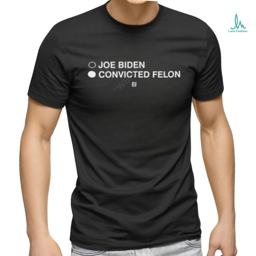 Joe Biden Convicted Felon Pullover Shirt