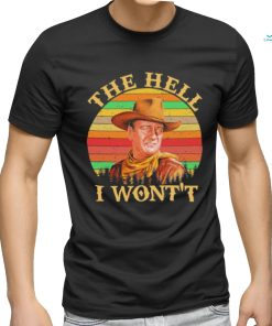 John Wayne – The Hell I Won’t shirt