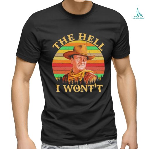 John Wayne – The Hell I Won’t shirt