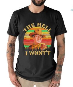 John Wayne – The Hell I Won’t shirt