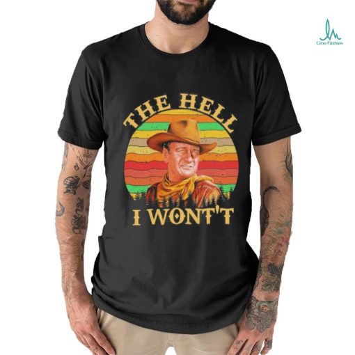 John Wayne – The Hell I Won’t shirt