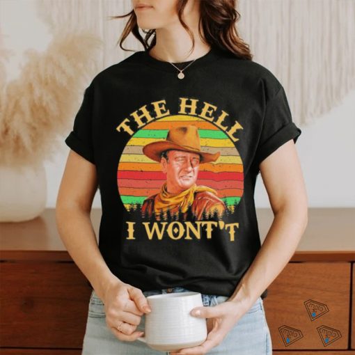 John Wayne – The Hell I Won’t shirt