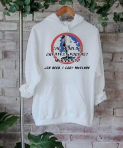 Jon Reed Cody Mcclure The World’s Greatest Podcast In America T shirts