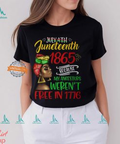 July 4Th Junenth 1865 Because My Ancestors Freedom Day T Shirt