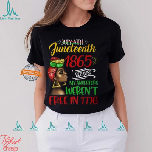 July 4Th Junenth 1865 Because My Ancestors Freedom Day T Shirt