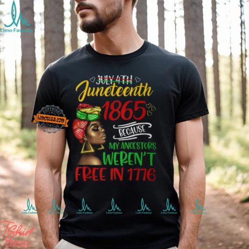 July 4Th Junenth 1865 Because My Ancestors Freedom Day T Shirt