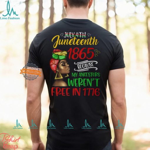 July 4Th Junenth 1865 Because My Ancestors Freedom Day T Shirt