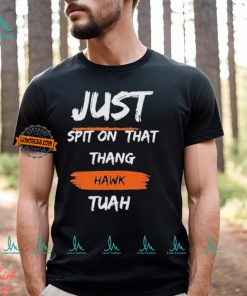 Just Spit on That Thang Hawk Tuah Text T Shirt