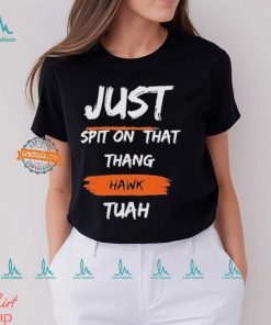 Just Spit on That Thang Hawk Tuah Text T Shirt