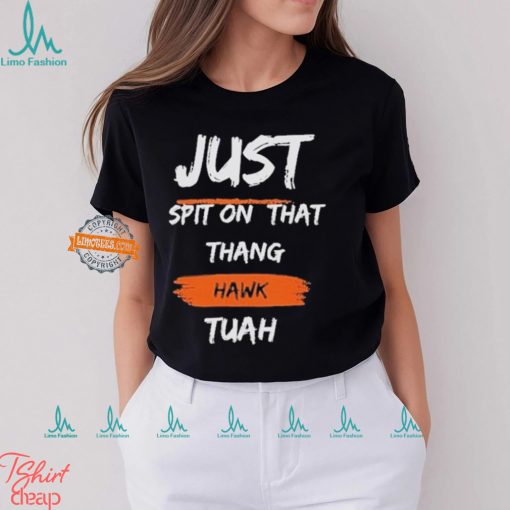 Just Spit on That Thang Hawk Tuah Text T Shirt