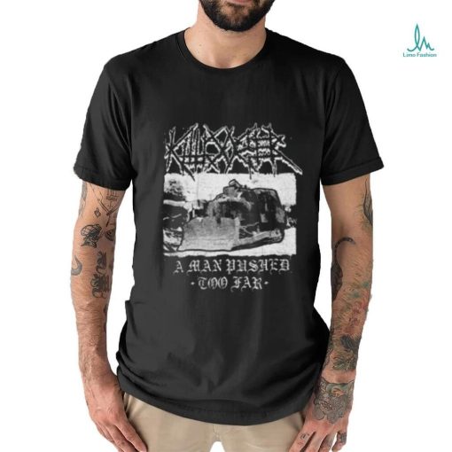 Killdozer Metal A Man Pushed Too Far T Shirt