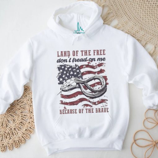 Land Of The Free Don’t Tread On Me Because Of The Brave 4th Of July Shirt