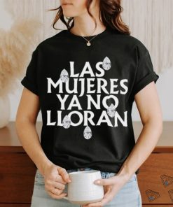 Las Mujeres Ya No Lloran Teardrops Shirt