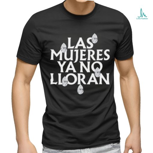 Las Mujeres Ya No Lloran Teardrops Shirt