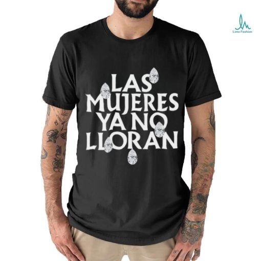 Las Mujeres Ya No Lloran Teardrops Shirt