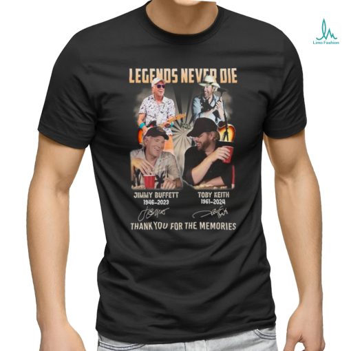 Legends Never Die Jimmy Buffett 1946 2023 & Toby Keith 1961 2024 Thank You For The Memories T Shirt