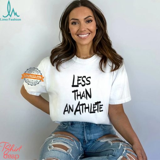 Less Than An Athlete Lebron James Shirt