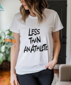 Less Than An Athlete Lebron James Shirt