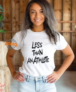 Less Than An Athlete Lebron James Shirt