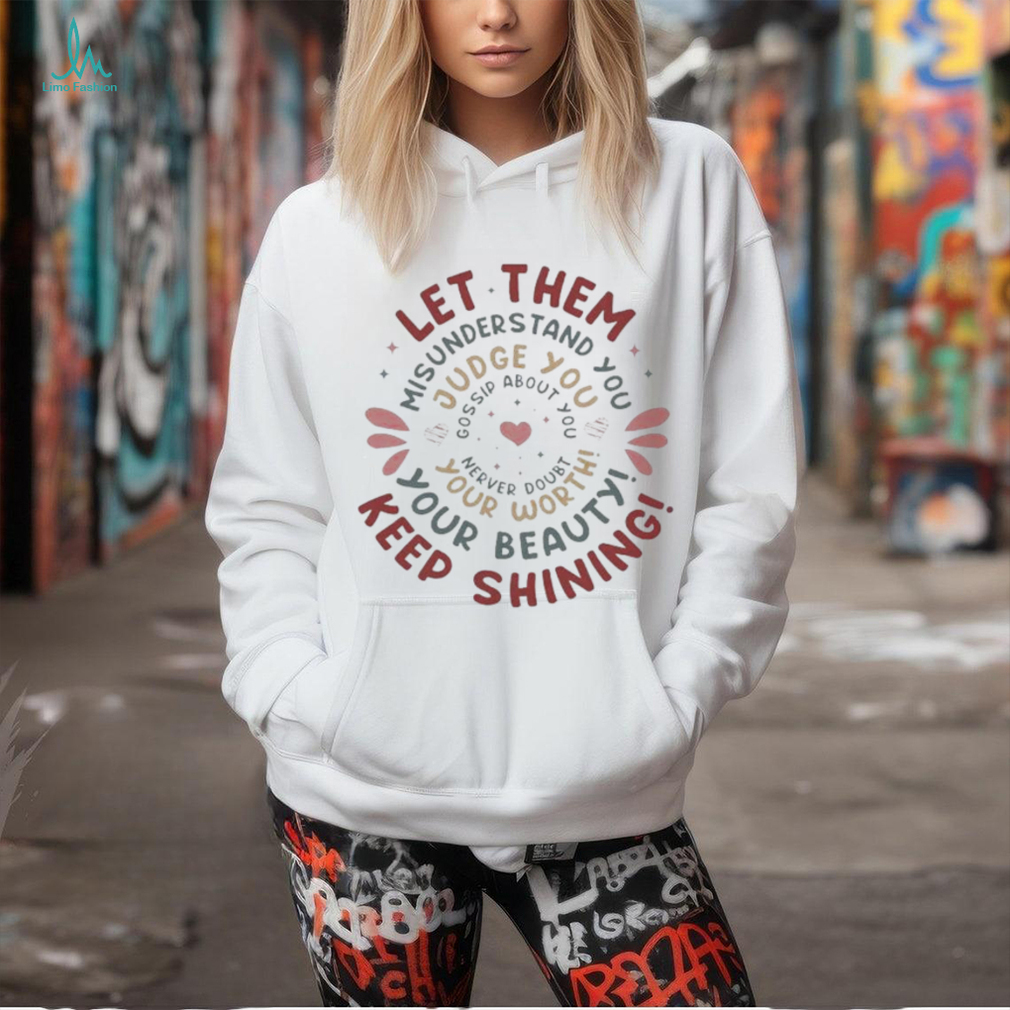 Let Them Misunderstand You Judge You Gossip About You Shirt Let Them Misunderstand You Judge You Gossip About You Shirt