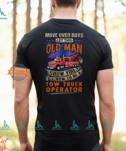 Let This Old Man Show You How To Be A Tow Truck Operator T Shirt, hoodie, sweater, long sleeve and tank top Let This Old Man Show You How To Be A Tow Truck Operator T Shirt