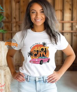 Let's Live It Up In Hot City T Shirt