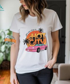 Let's Live It Up In Hot City T Shirt