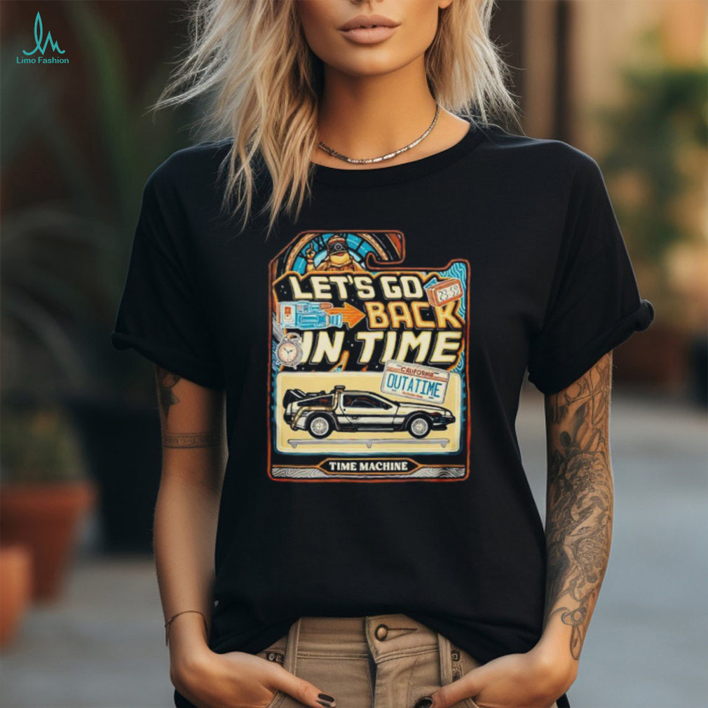 Let’s go back in time shirt