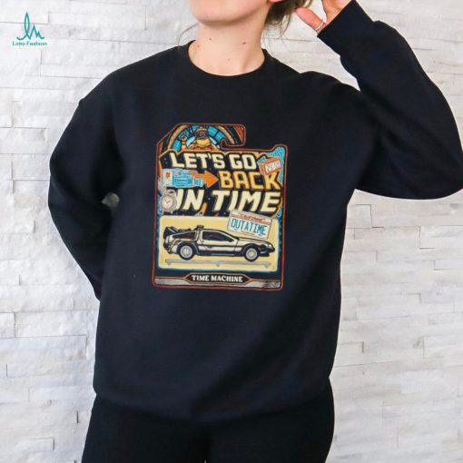 Let’s go back in time shirt