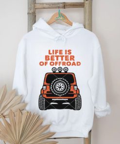 Life Is Better Of Offroad shirt