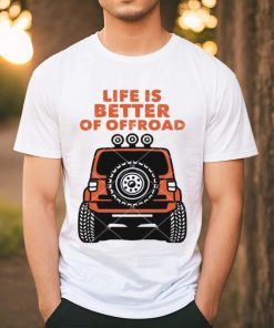 Life Is Better Of Offroad shirt