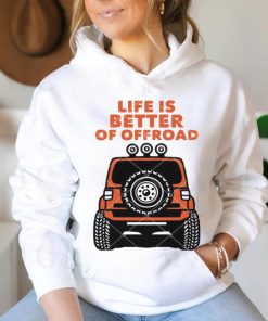 Life Is Better Of Offroad shirt