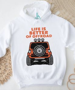 Life Is Better Of Offroad shirt