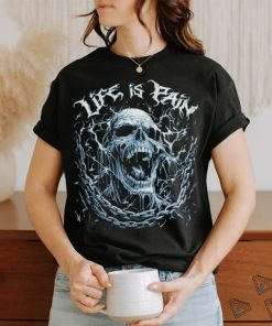 Life Is Pain Skull T Shirt