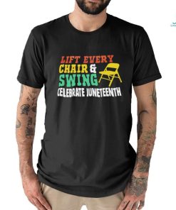 Lift every chair and swing celebrate juneteenth shirt, hoodie, sweater, long sleeve and tank top Lift every chair and swing celebrate juneteenth shirt