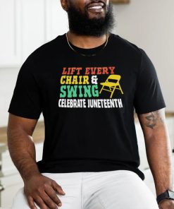 Lift every chair and swing celebrate juneteenth shirt, hoodie, sweater, long sleeve and tank top Lift every chair and swing celebrate juneteenth shirt