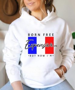 Limited Born Free But Now I’m Expensive Shirt