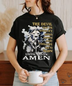 Lion and knight the devil saw me with my head down and thought he’d won until I said amen shirt