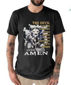 Lion and knight the devil saw me with my head down and thought he’d won until I said amen shirt