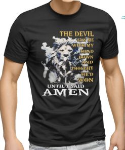 Lion and knight the devil saw me with my head down and thought he’d won until I said amen shirt