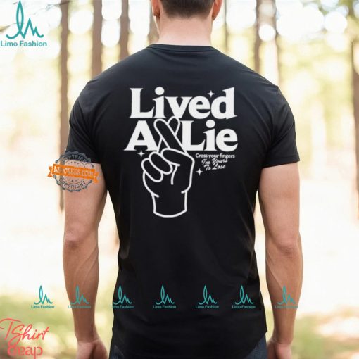 Lived A Lie Cross Your Fingers I’m Your To Lose T Shirt