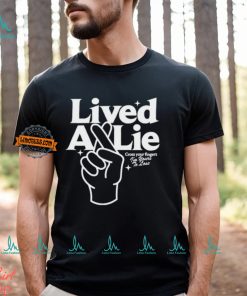 Lived A Lie Cross Your Fingers I'm Your To Lose T Shirt