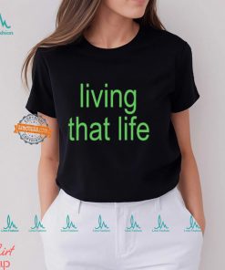 Living That Life Shirt